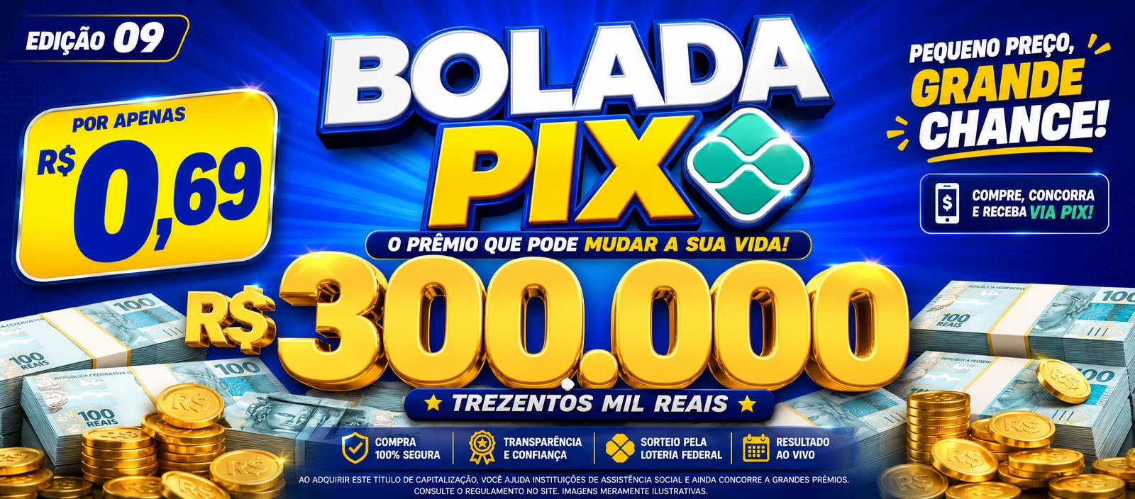 Banner da etapa Edição 09 Bolada Pix - R$ 0,69 - R$ 300.000